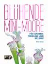Blühende Mini-Moore - Für Garten, Terrasse und Balkon